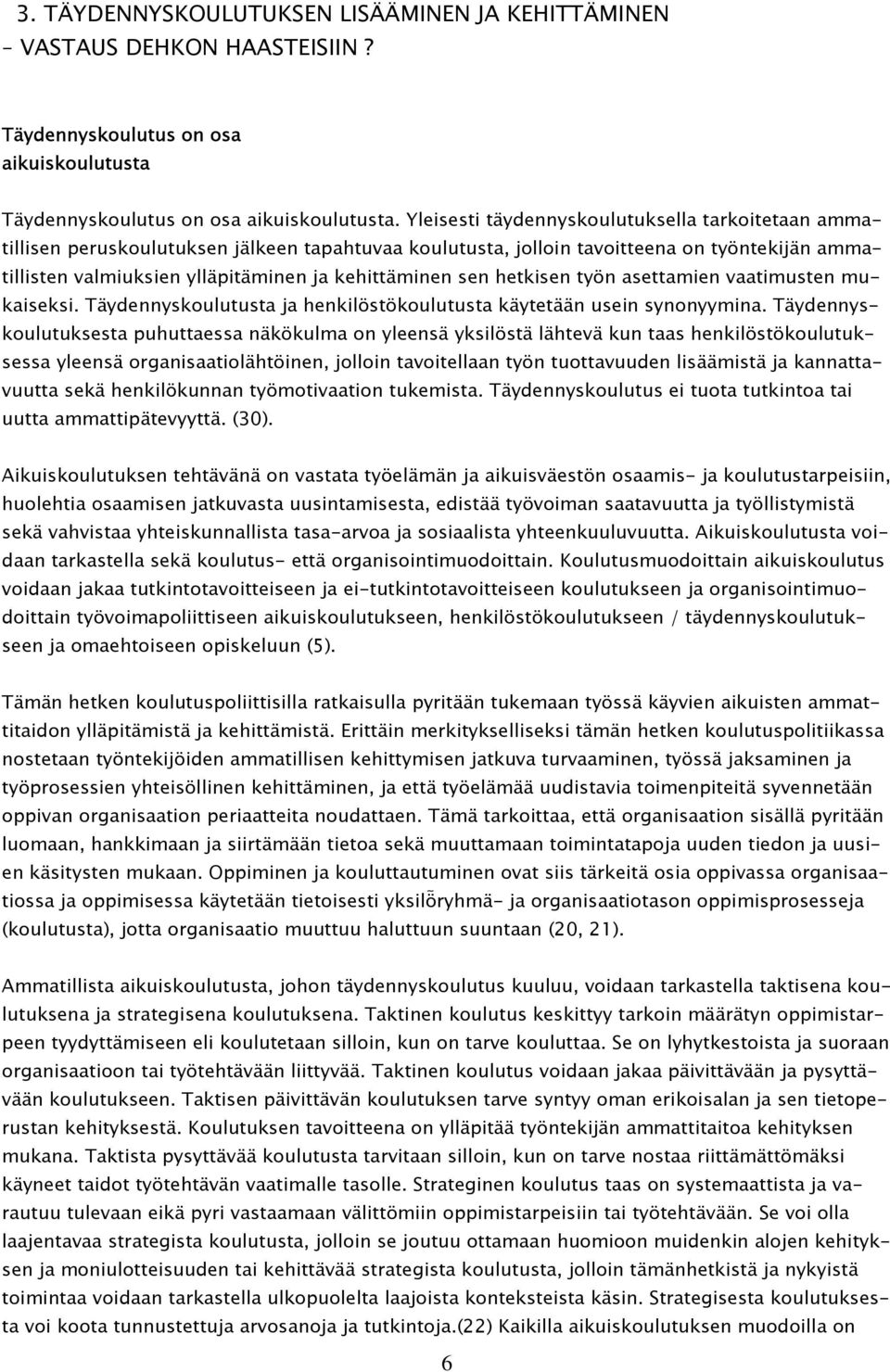 sen hetkisen työn asettamien vaatimusten mukaiseksi. Täydennyskoulutusta ja henkilöstökoulutusta käytetään usein synonyymina.