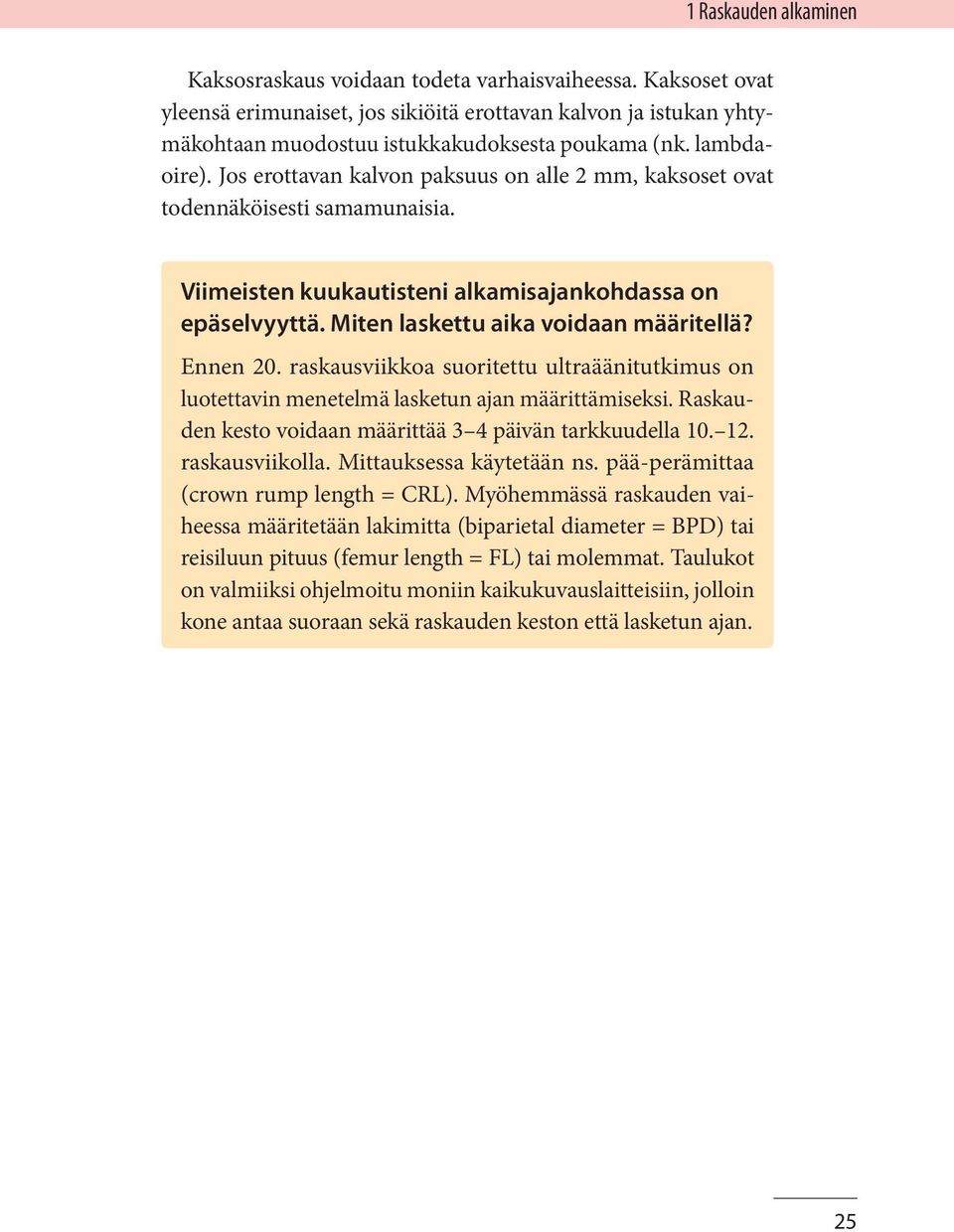 Miten laskettu aika voidaan määritellä? Ennen 20. raskausviikkoa suoritettu ultraäänitutkimus on luotettavin menetelmä lasketun ajan määrittämiseksi.