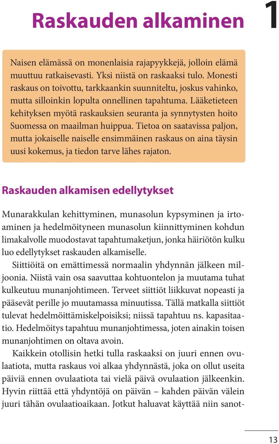 Lääketieteen kehityksen myötä raskauksien seuranta ja synnytysten hoito Suomessa on maailman huippua.