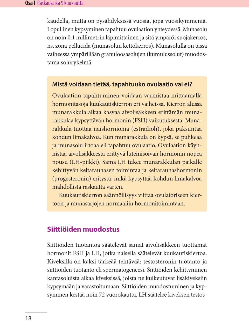 Mistä voidaan tietää, tapahtuuko ovulaatio vai ei? Ovulaation tapahtuminen voidaan varmistaa mittaamalla hormonitasoja kuukautiskierron eri vaiheissa.