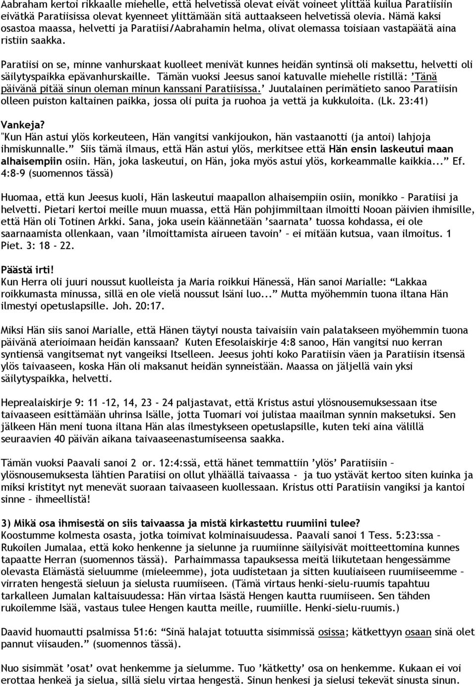 Paratiisi on se, minne vanhurskaat kuolleet menivät kunnes heidän syntinsä oli maksettu, helvetti oli säilytyspaikka epävanhurskaille.