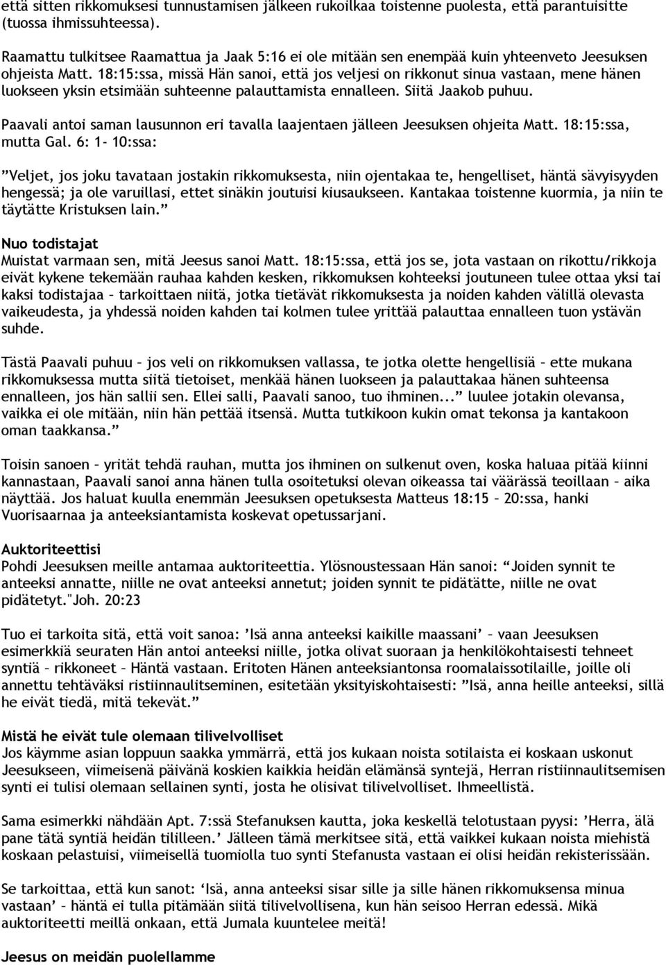 18:15:ssa, missä Hän sanoi, että jos veljesi on rikkonut sinua vastaan, mene hänen luokseen yksin etsimään suhteenne palauttamista ennalleen. Siitä Jaakob puhuu.