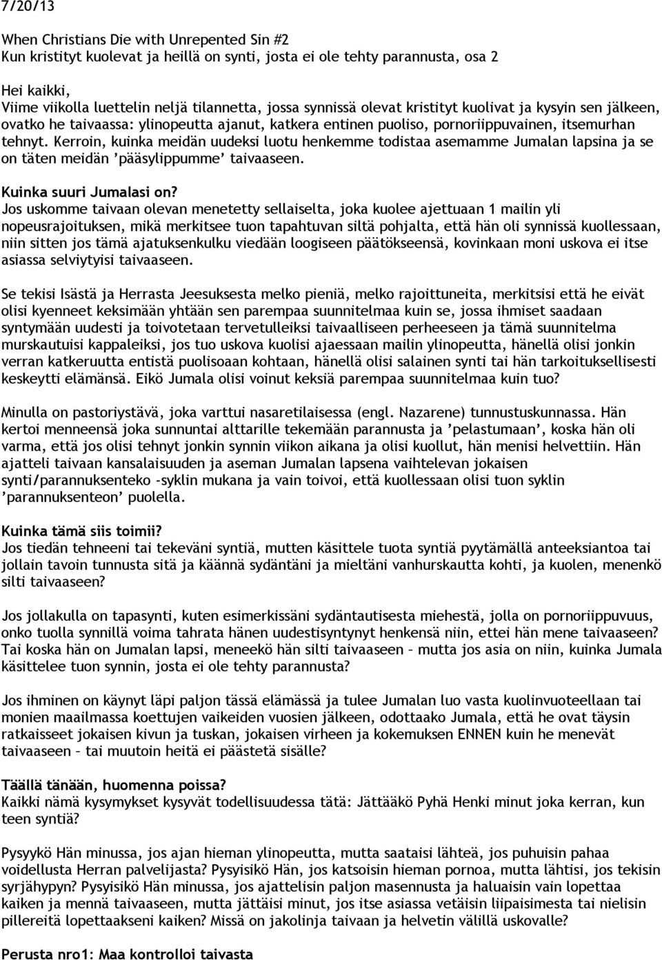 Kerroin, kuinka meidän uudeksi luotu henkemme todistaa asemamme Jumalan lapsina ja se on täten meidän pääsylippumme taivaaseen. Kuinka suuri Jumalasi on?