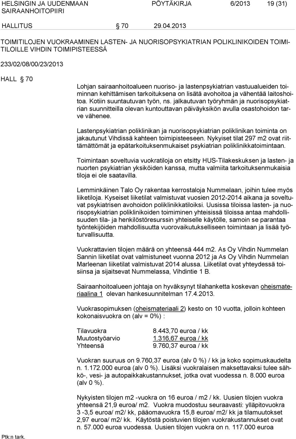 vastuualueiden toiminnan kehittämisen tarkoituksena on lisätä avohoitoa ja vähentää laitoshoitoa. Kotiin suuntautuvan työn, ns.