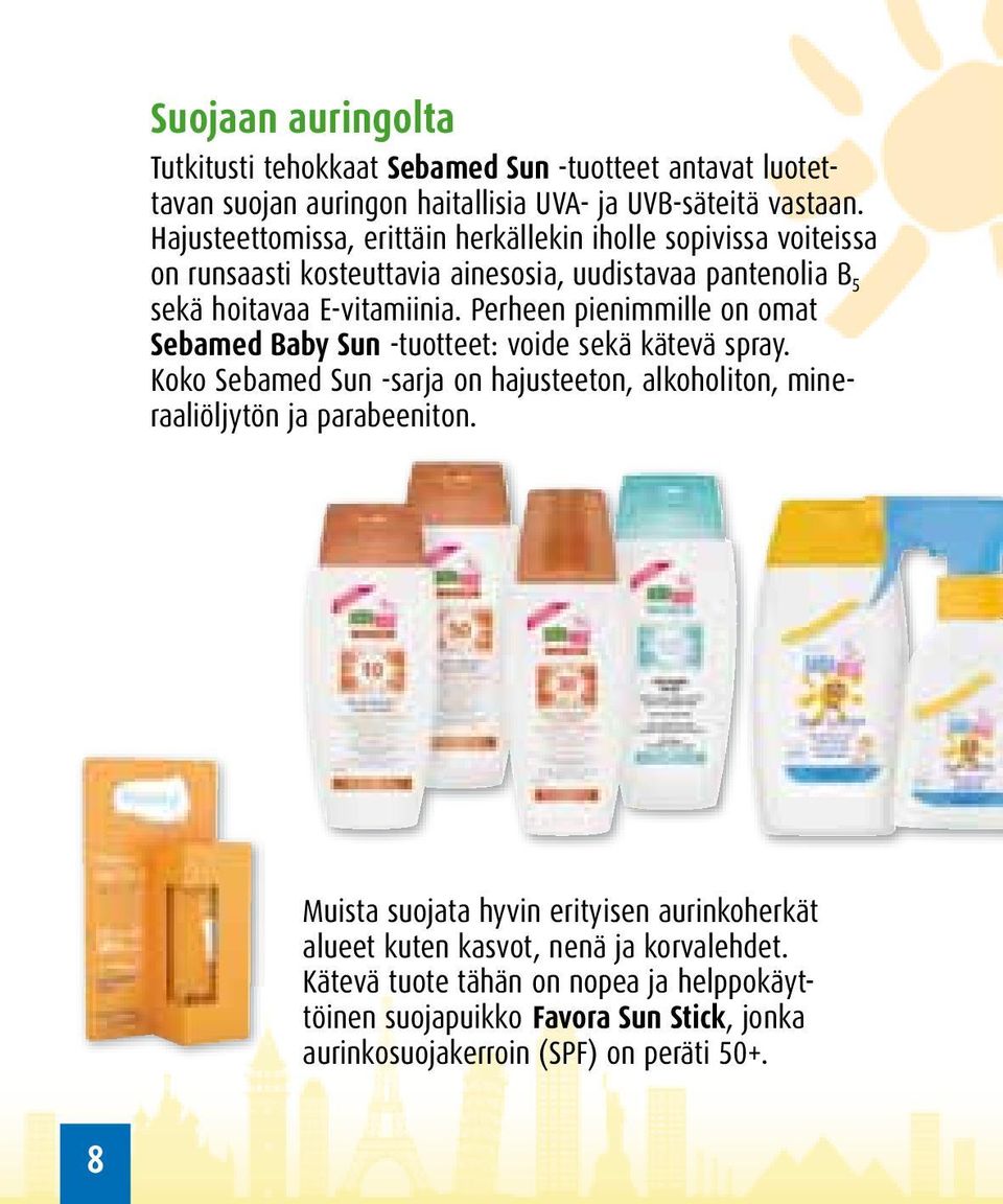 Perheen pienimmille on omat Sebamed Baby Sun -tuotteet: voide sekä kätevä spray. Koko Sebamed Sun -sarja on hajusteeton, alkoholiton, mineraaliöljytön ja parabeeniton.