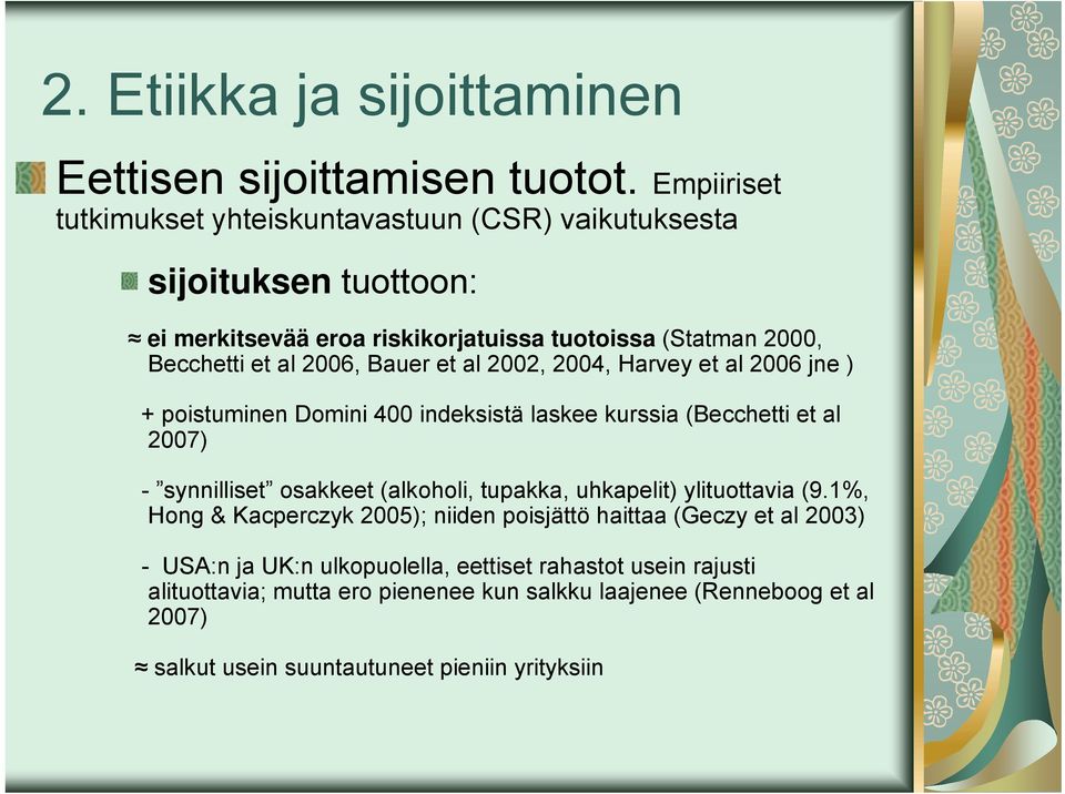 Bauer et al 2002, 2004, Harvey et al 2006 jne ) + poistuminen Domini 400 indeksistä laskee kurssia (Becchetti et al 2007) - synnilliset osakkeet (alkoholi, tupakka,