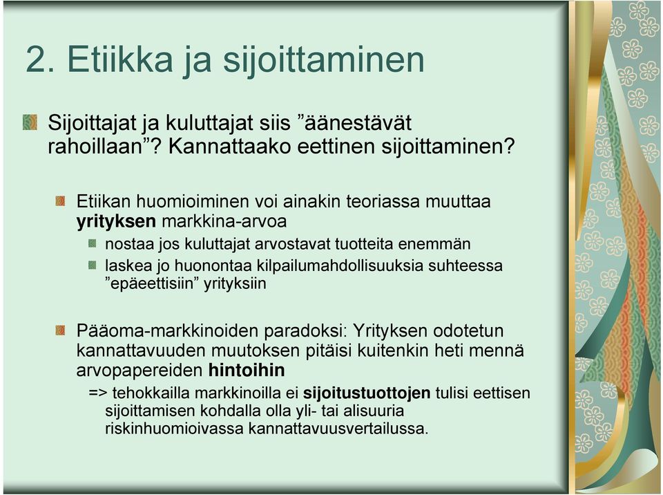 kilpailumahdollisuuksia suhteessa epäeettisiin yrityksiin Pääoma-markkinoiden paradoksi: Yrityksen odotetun kannattavuuden muutoksen pitäisi kuitenkin