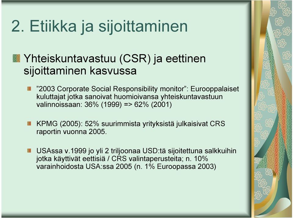 KPMG (2005): 52% suurimmista yrityksistä julkaisivat CRS raportin vuonna 2005. USAssa v.