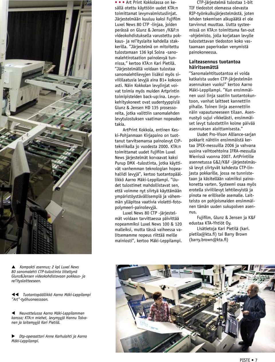 Järjestelmä on mitoitettu tulostamaan 136 kpl Solna -sanomalehtirotaation painolevyä tunnissa, kertoo KTA:n Kari Pietilä.