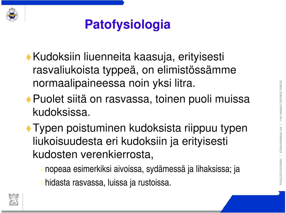 Puolet siitä on rasvassa, toinen puoli muissa kudoksissa.
