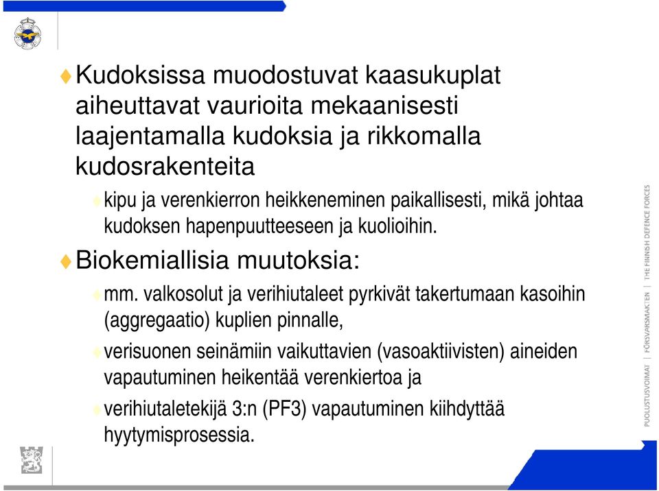 valkosolut ja verihiutaleet pyrkivät takertumaan kasoihin (aggregaatio) kuplien pinnalle, verisuonen seinämiin vaikuttavien