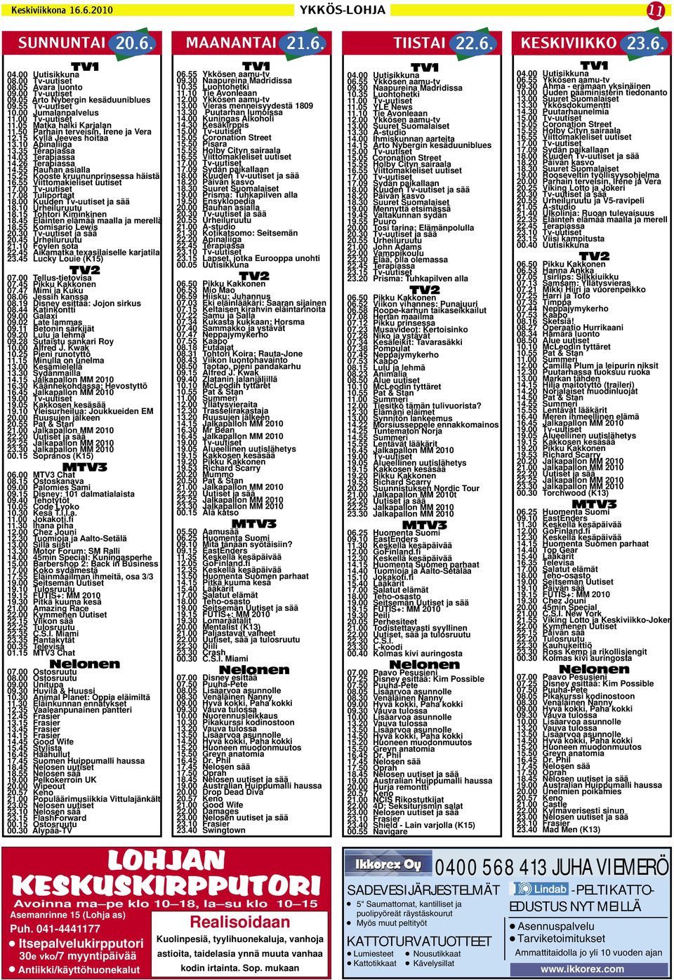 35 Terapiassa 14.03 Terapiassa 14.26 Terapiassa 14.55 Rauhan asialla 15.25 Kooste kruununprinsessa häistä 16.55 Viittomakieliset uutiset 17.00 Tv-uutiset 17.08 Tuliportaat 18.