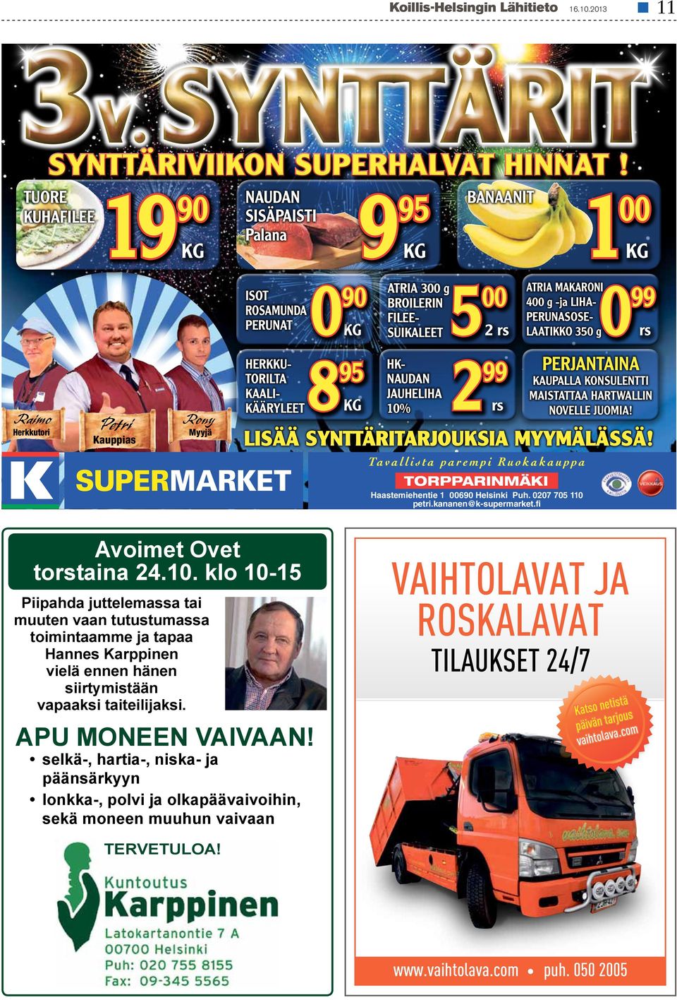 BROILERIN FILEESUIKALEET HKNAUDAN JAUHELIHA 10% 5 2 00 2 rs 99 rs KG 0 ATRIA MAKARONI 400 g -ja LIHAPERUNASOSELAATIKKO 350 g 99 rs PERJANTAINA KAUPALLA KONSULENTTI MAISTATTAA HARTWALLIN NOVELLE