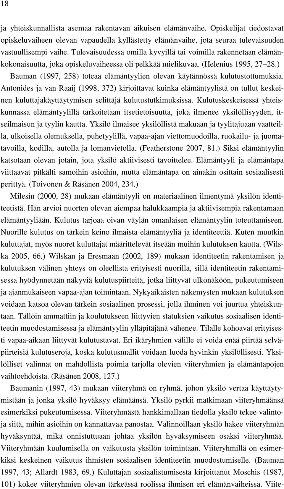 ) Bauman (1997, 258) toteaa elämäntyylien olevan käytännössä kulutustottumuksia.