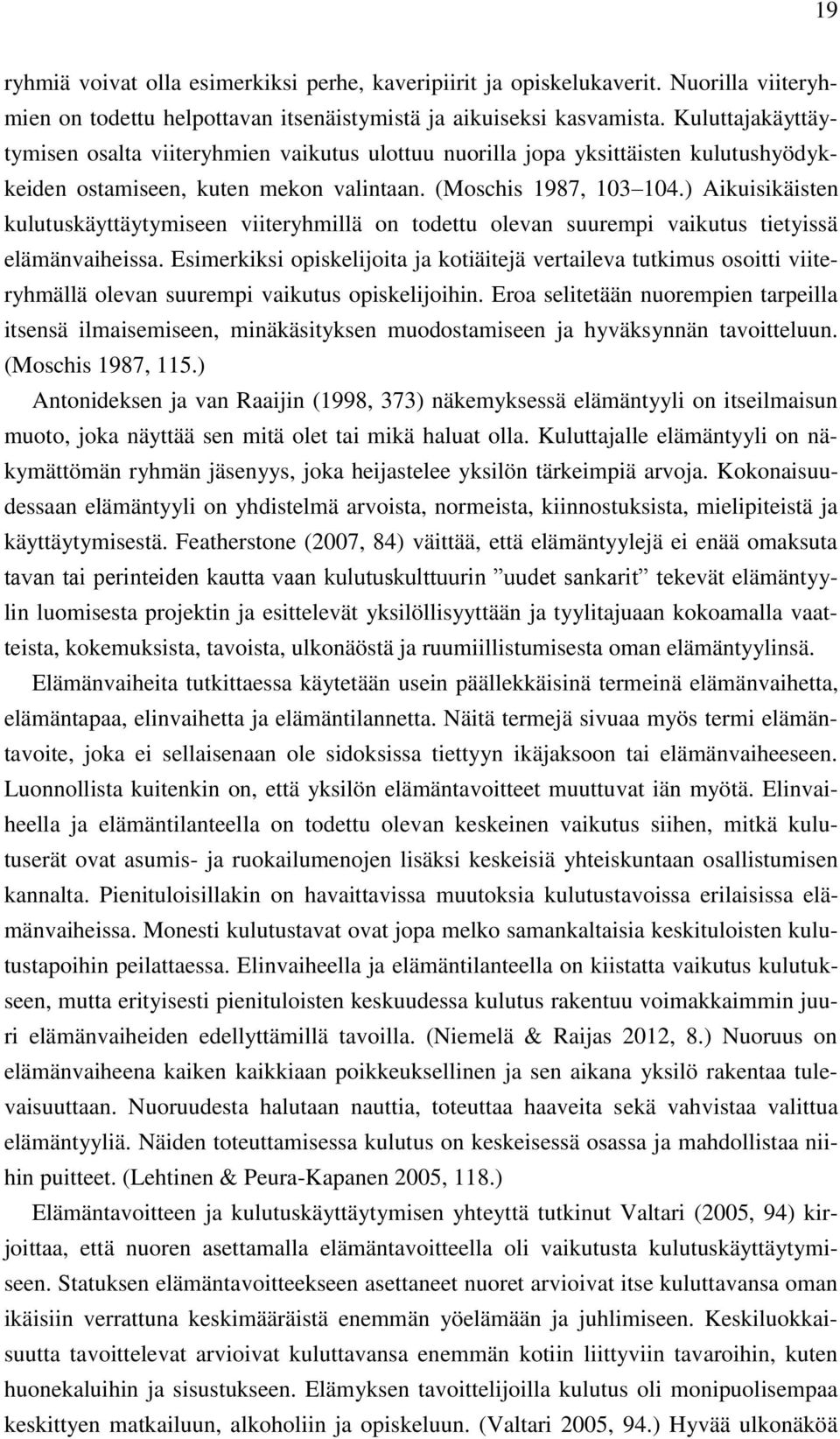 ) Aikuisikäisten kulutuskäyttäytymiseen viiteryhmillä on todettu olevan suurempi vaikutus tietyissä elämänvaiheissa.