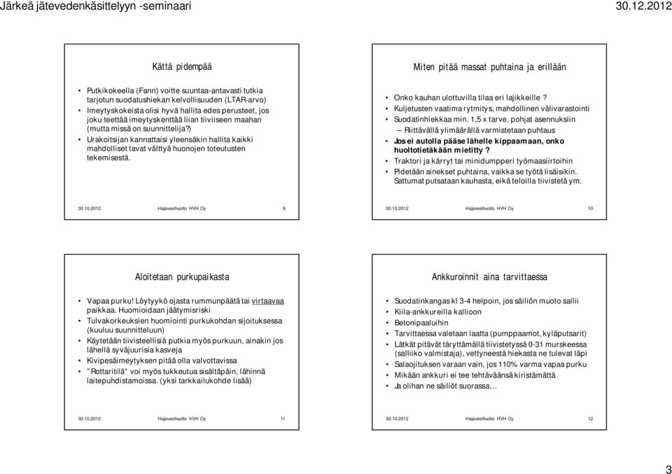 ) Urakoitsijan kannattaisi yleensäkin hallita kaikki mahdolliset tavat välttyä huonojen toteutusten tekemisestä. Onko kauhan ulottuvilla tilaa eri lajikkeille?