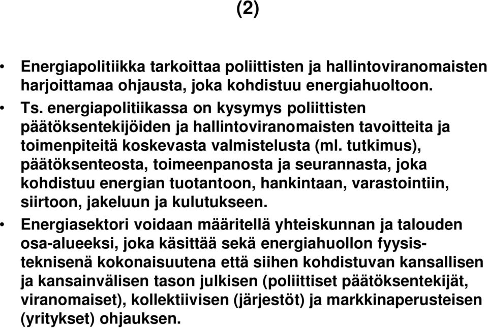 tutkimus), päätöksenteosta, toimeenpanosta ja seurannasta, joka kohdistuu energian tuotantoon, hankintaan, varastointiin, siirtoon, jakeluun ja kulutukseen.