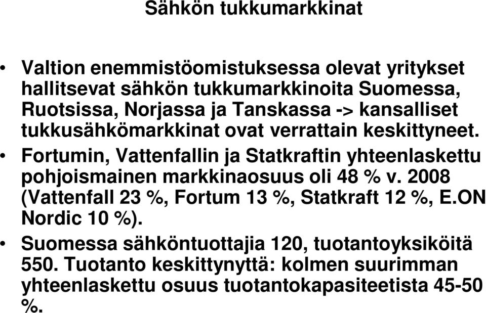 Fortumin, Vattenfallin ja Statkraftin yhteenlaskettu pohjoismainen markkinaosuus oli 48 % v.