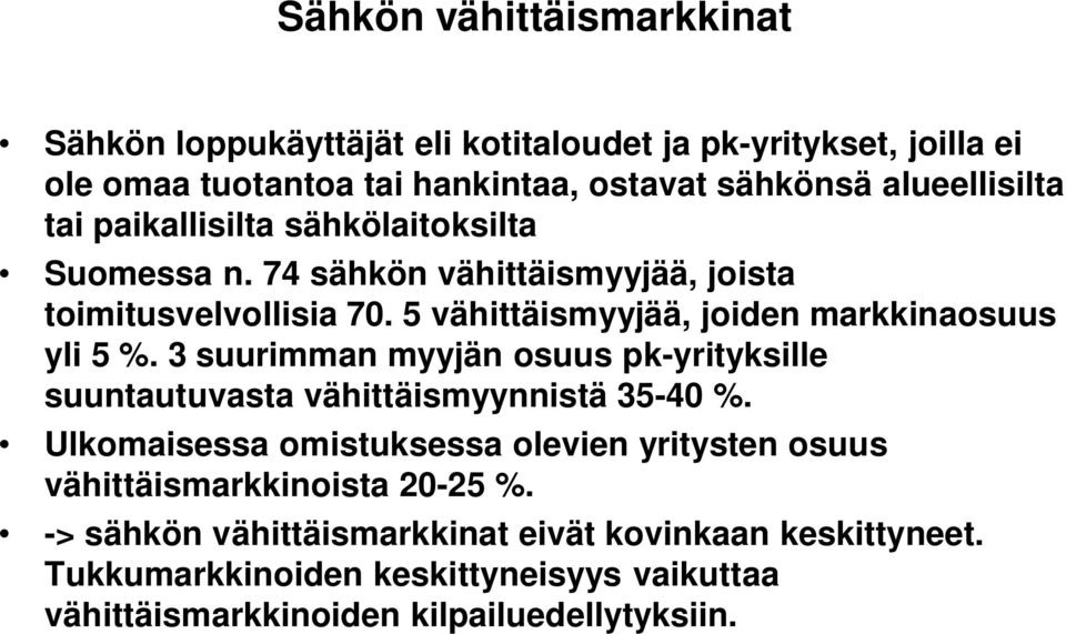 5 vähittäismyyjää, joiden markkinaosuus yli 5 %. 3 suurimman myyjän osuus pk-yrityksille suuntautuvasta vähittäismyynnistä 35-40 %.
