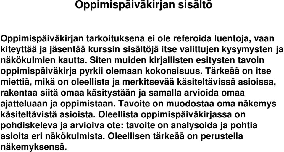 Tärkeää on itse miettiä, mikä on oleellista ja merkitsevää käsiteltävissä asioissa, rakentaa siitä omaa käsitystään ja samalla arvioida omaa ajatteluaan ja
