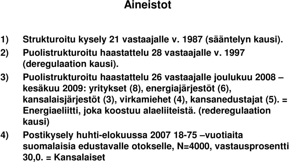 3) Puolistrukturoitu haastattelu 26 vastaajalle joulukuu 2008 kesäkuu 2009: yritykset (8), energiajärjestöt (6), kansalaisjärjestöt
