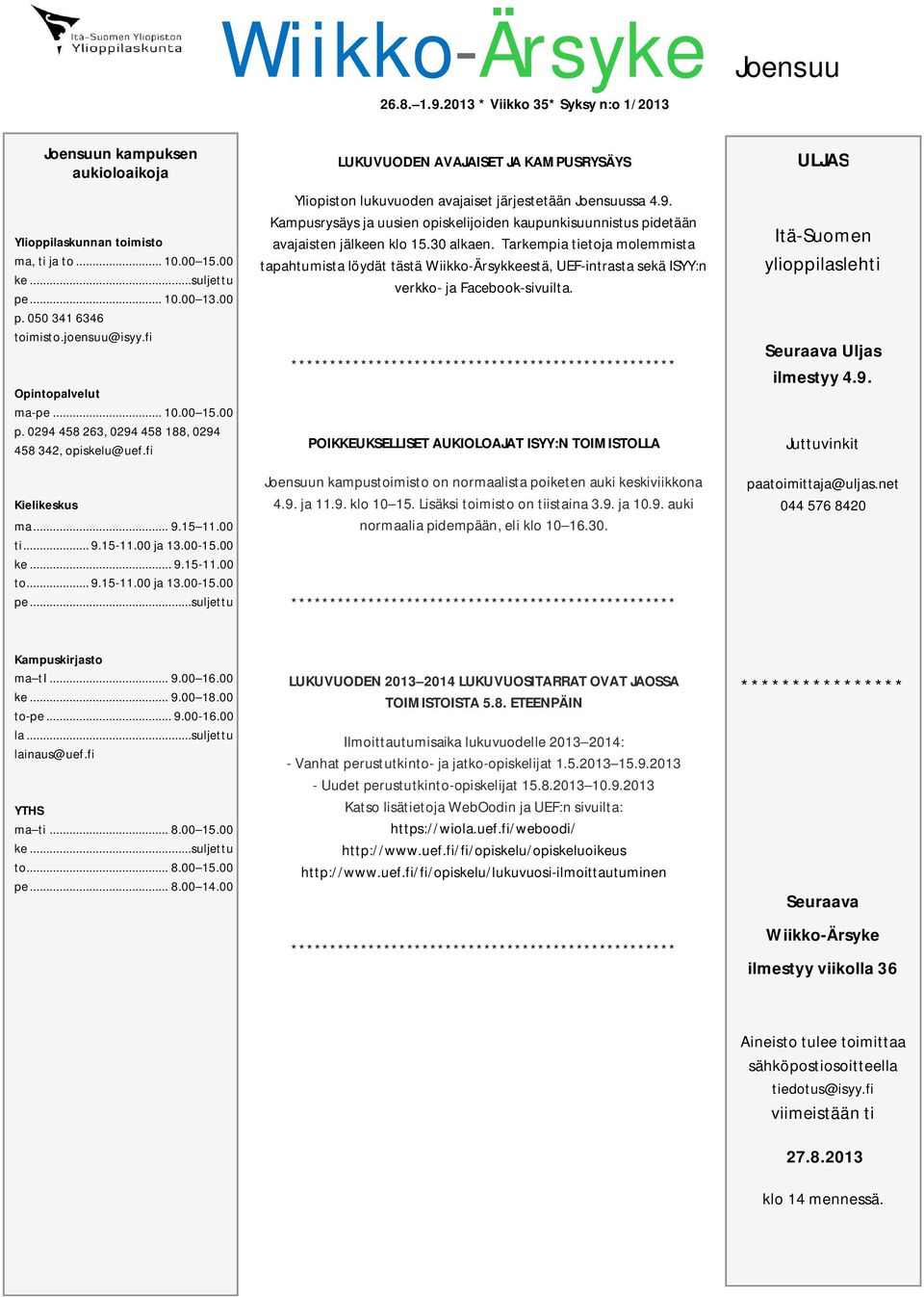 .. 9.15-11.00 to... 9.15-11.00 ja 13.00-15.00 pe...suljettu LUKUVUODEN AVAJAISET JA KAMPUSRYSÄYS Yliopiston lukuvuoden avajaiset järjestetään Joensuussa 4.9. Kampusrysäys ja uusien opiskelijoiden kaupunkisuunnistus pidetään avajaisten jälkeen klo 15.