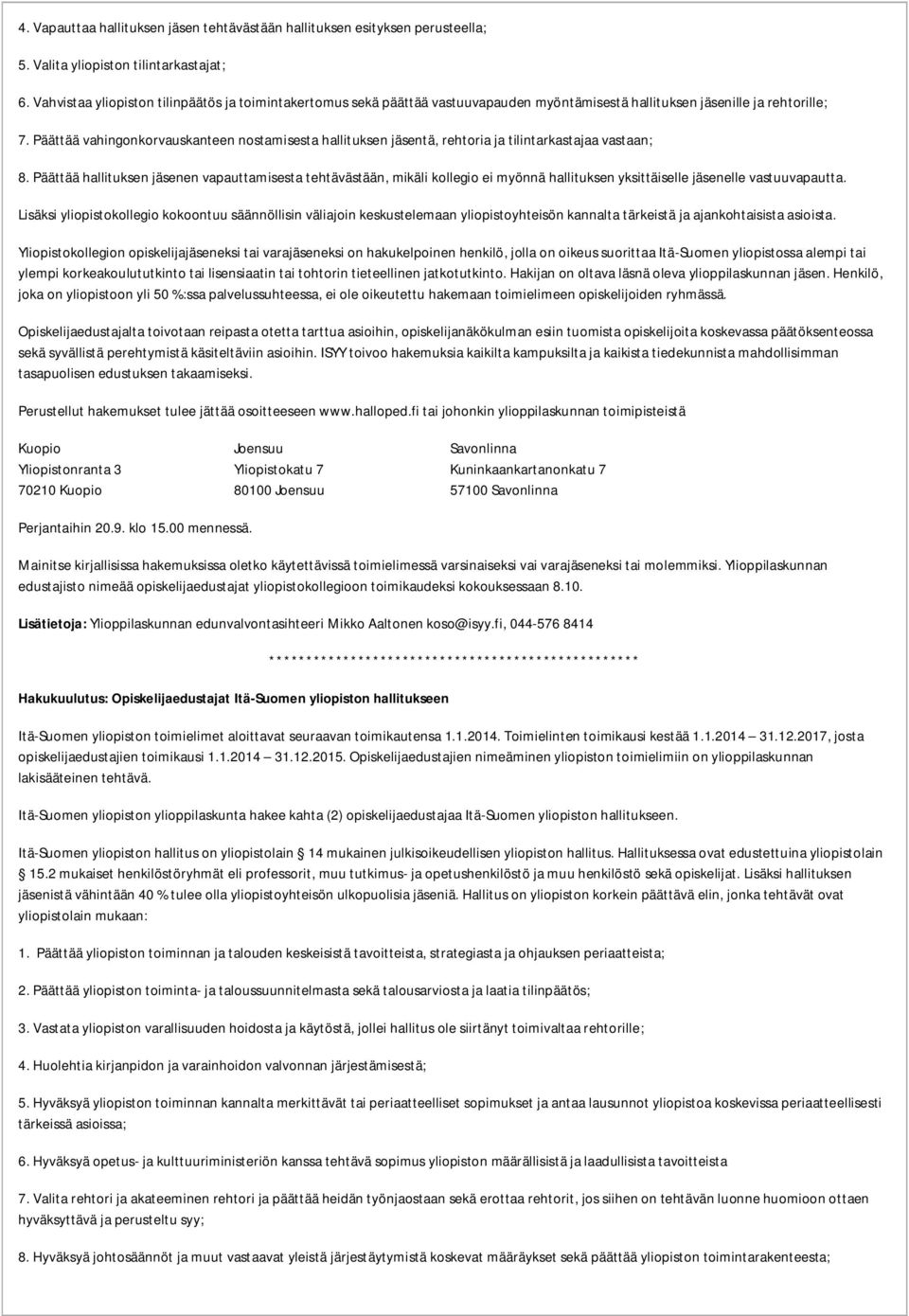 Päättää vahingonkorvauskanteen nostamisesta hallituksen jäsentä, rehtoria ja tilintarkastajaa vastaan; 8.