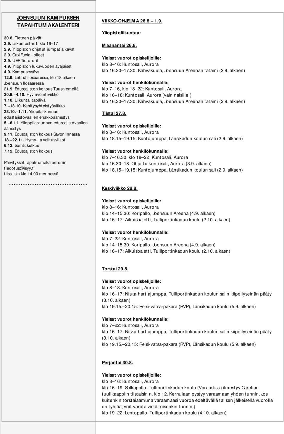 9. 31.8. 3.9. Lukuvuoden UEF Avoimet Tietotorit ovet avajaiset OPKOlla Joensuun klo 18 22 kampuksella (Sairaalakatu 4.9. Yliopiston 11) lukuvuoden avajaiset 2.9. 4.9. Kampusrysäys Yliopiston ohjatut klo 15.