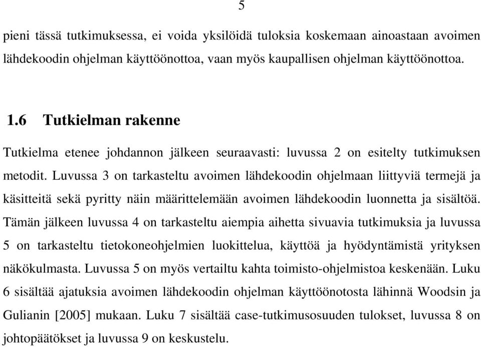 Luvussa 3 on tarkasteltu avoimen lähdekoodin ohjelmaan liittyviä termejä ja käsitteitä sekä pyritty näin määrittelemään avoimen lähdekoodin luonnetta ja sisältöä.