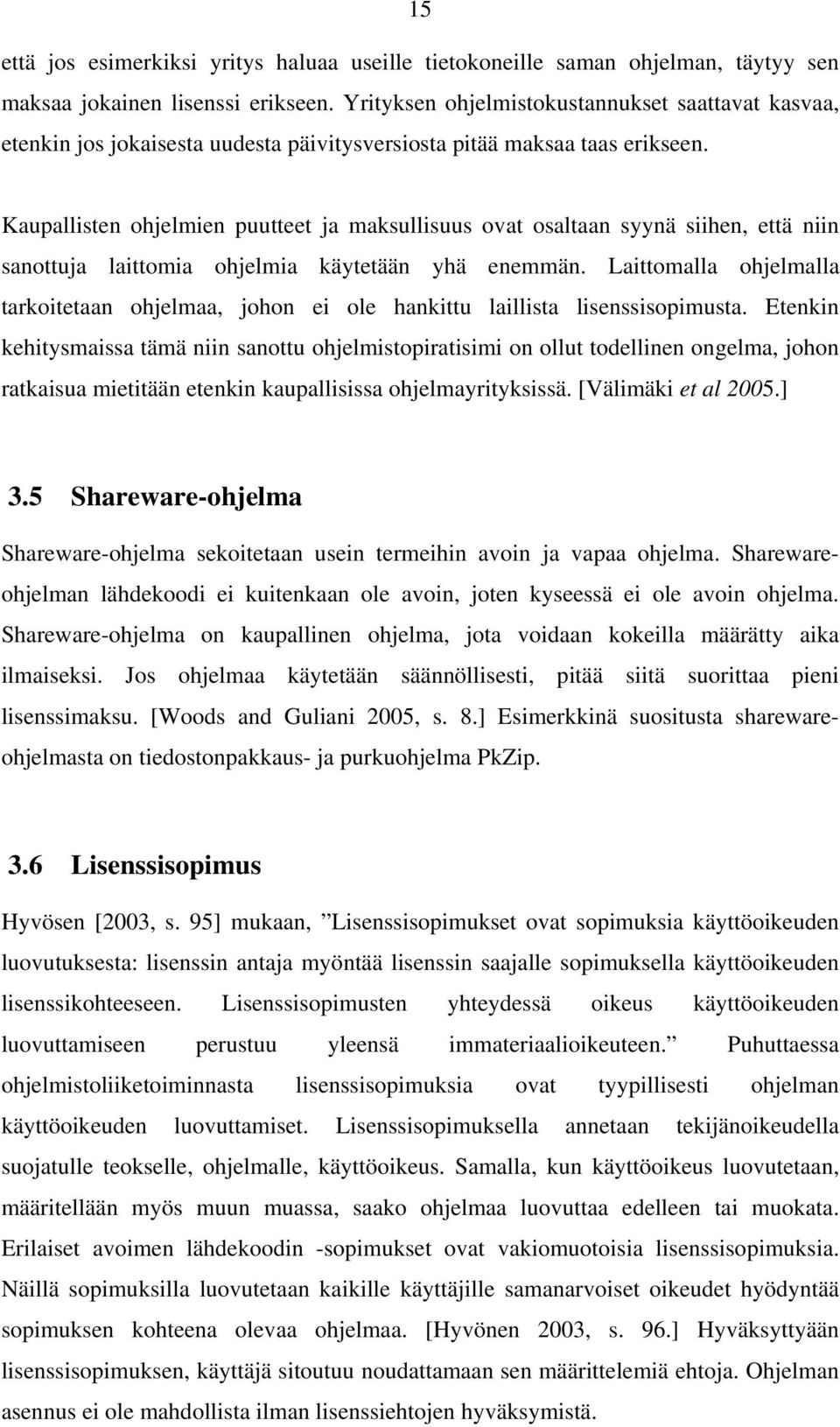 Kaupallisten ohjelmien puutteet ja maksullisuus ovat osaltaan syynä siihen, että niin sanottuja laittomia ohjelmia käytetään yhä enemmän.