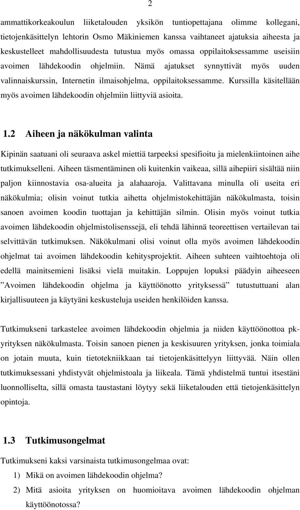 Kurssilla käsitellään myös avoimen lähdekoodin ohjelmiin liittyviä asioita. 1.