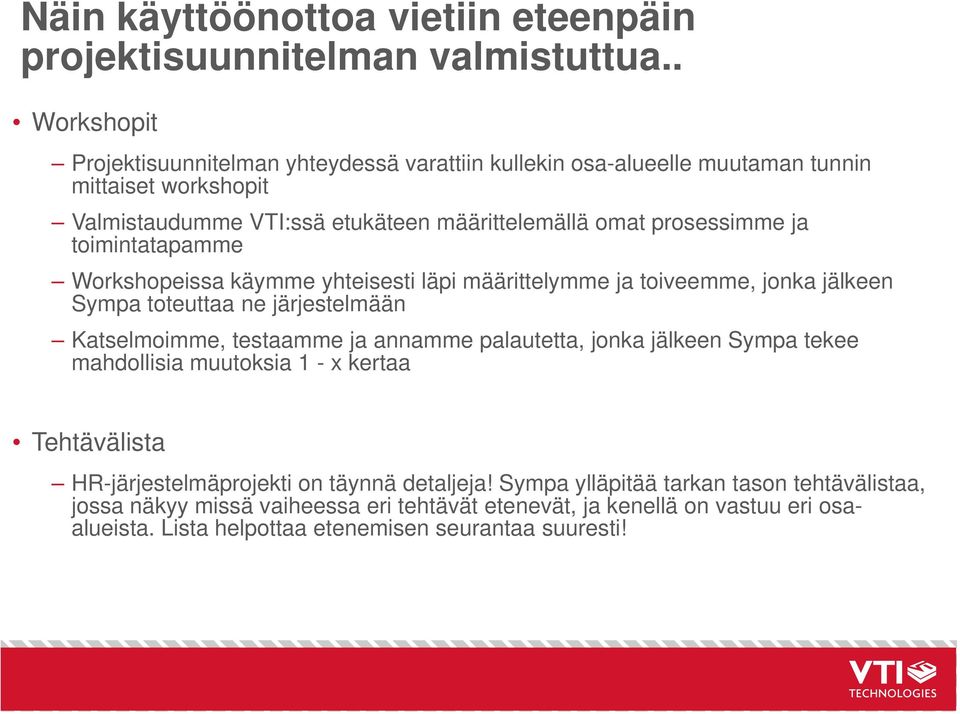 ja toimintatapamme i t t Workshopeissa käymme yhteisesti läpi määrittelymme ja toiveemme, jonka jälkeen Sympa toteuttaa ne järjestelmään Katselmoimme, testaamme ja annamme palautetta,