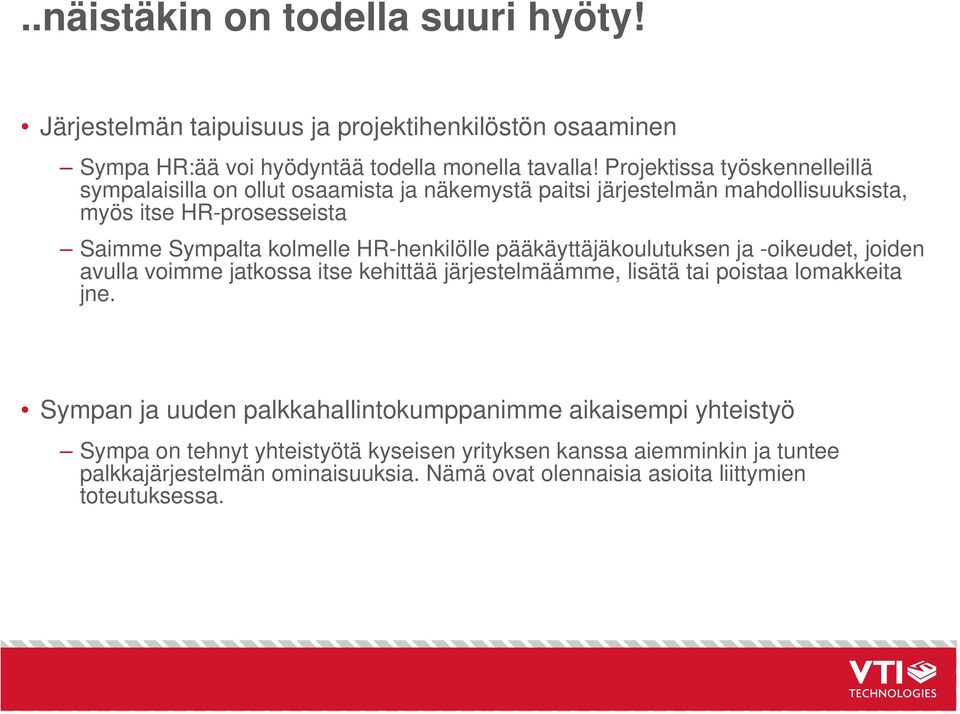 HR-henkilölle pääkäyttäjäkoulutuksen ja -oikeudet, joiden avulla voimme jatkossa itse kehittää järjestelmäämme, lisätä tai poistaa lomakkeita jne.