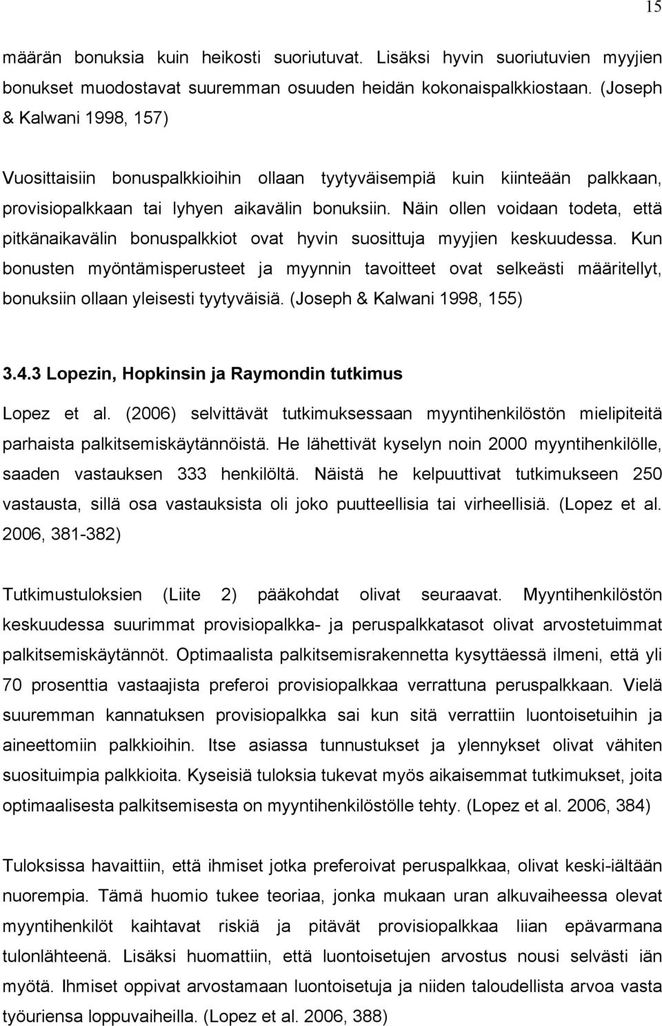 Näin ollen voidaan todeta, että pitkänaikavälin bonuspalkkiot ovat hyvin suosittuja myyjien keskuudessa.