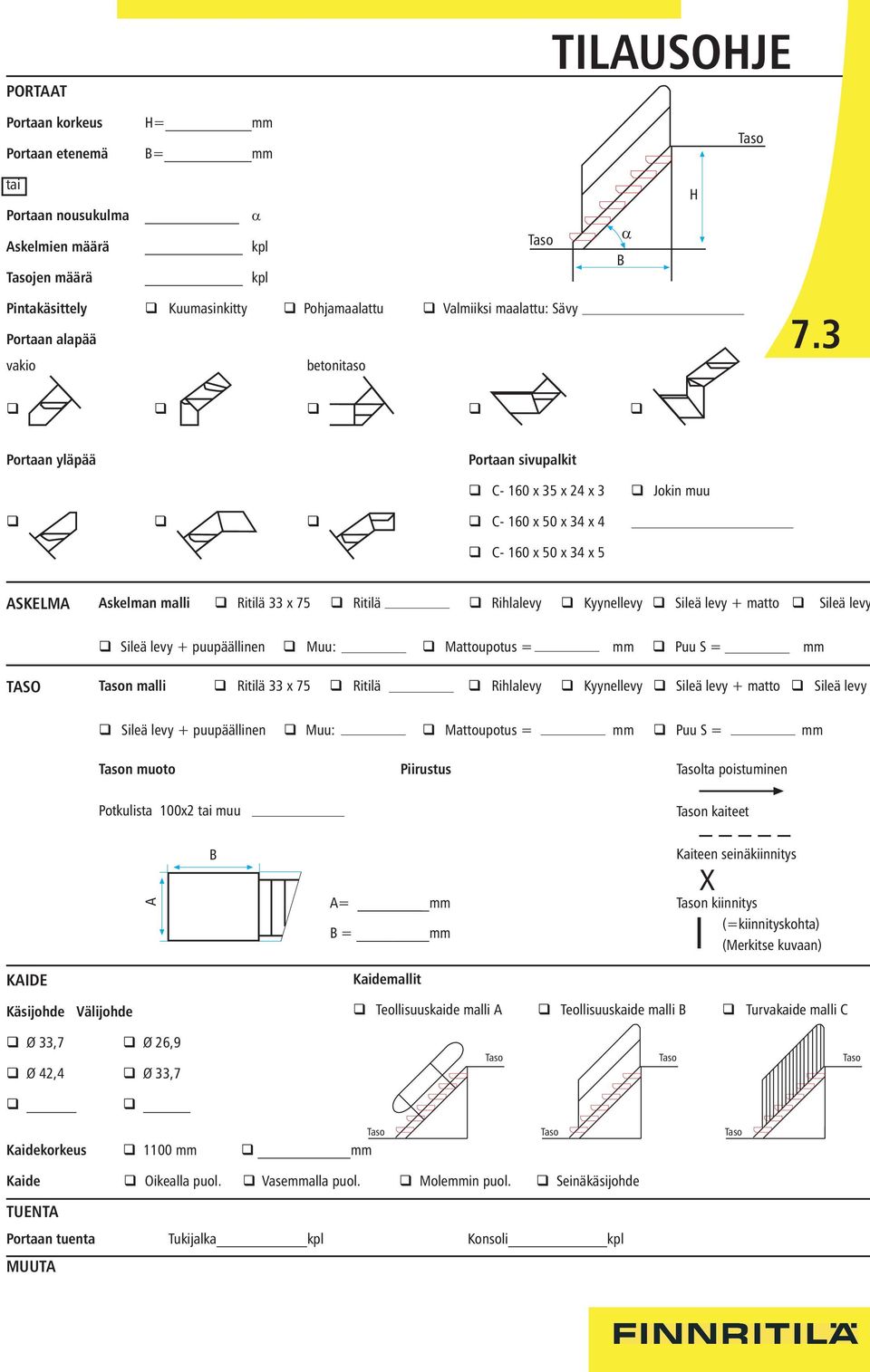 3 q q q q q Portaan yläpää Portaan sivupalkit q C- 160 x 35 x 24 x 3 q Jokin muu q q q q C- 160 x 50 x 34 x 4 q C- 160 x 50 x 34 x 5 ASKELMA Askelman malli q Ritilä 33 x 75 q Ritilä q Rihlalevy q