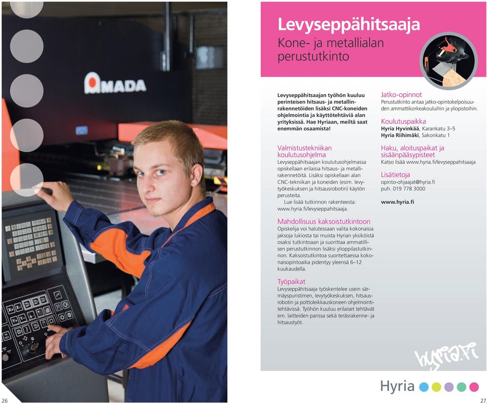 Lisäksi opiskellaan alan CNC-tekniikan ja koneiden (esim. levytyökeskuksen ja hitsausrobotin) käytön perusteita. /levyseppahitsaaja.