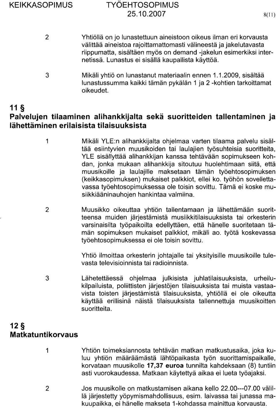 11 Palvelujen tilaaminen alihankkijalta seka suoritteiden tallentaminen ja lähettäminen erilaisista tilaisuuksista 12 Matkatuntikorvaus 1 Mikäli YLE:n alihankkijalta ohjelmaa varten tilaama palvelu