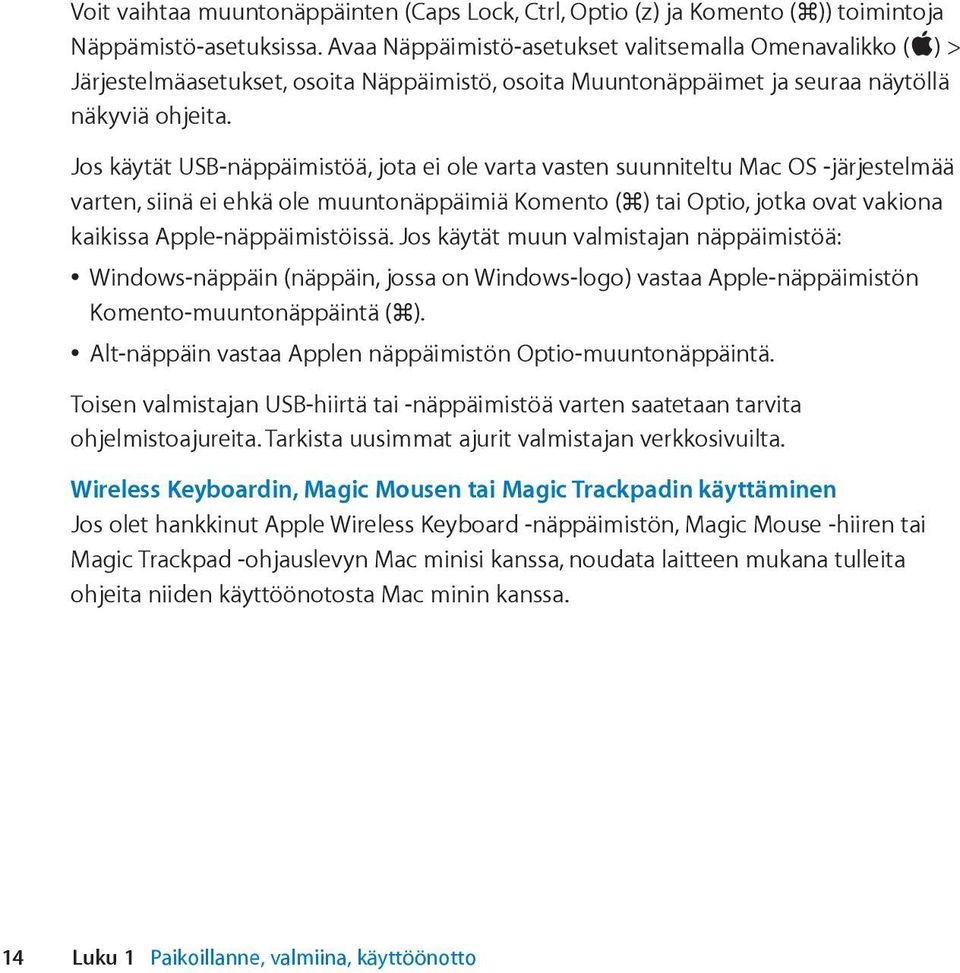 Jos käytät USB-näppäimistöä, jota ei ole varta vasten suunniteltu Mac OS -järjestelmää varten, siinä ei ehkä ole muuntonäppäimiä Komento (x) tai Optio, jotka ovat vakiona kaikissa