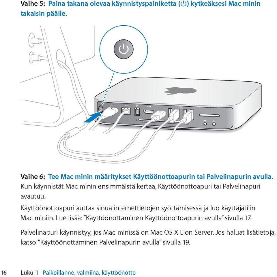 Kun käynnistät Mac minin ensimmäistä kertaa, Käyttöönottoapuri tai Palvelinapuri avautuu.