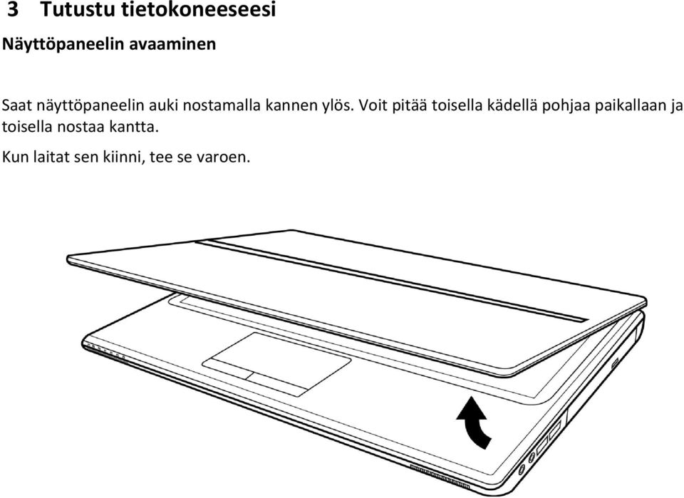 Voit pitää toisella kädellä pohjaa paikallaan ja