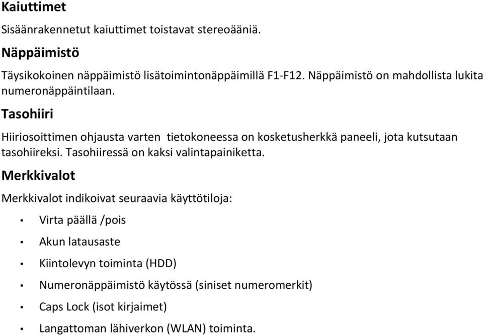 Tasohiiri Hiiriosoittimen ohjausta varten tietokoneessa on kosketusherkkä paneeli, jota kutsutaan tasohiireksi.