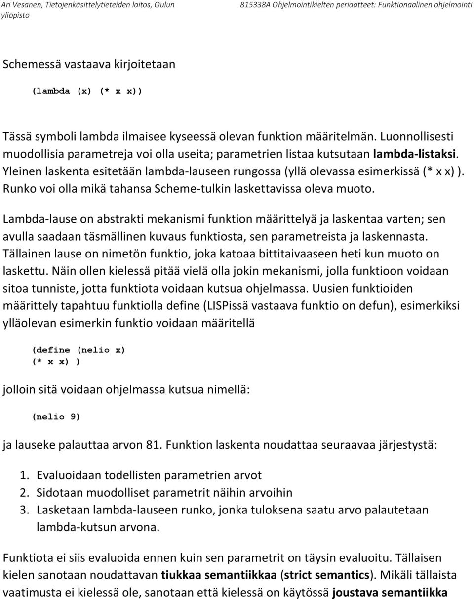 Runko voi olla mikä tahansa Scheme-tulkin laskettavissa oleva muoto.