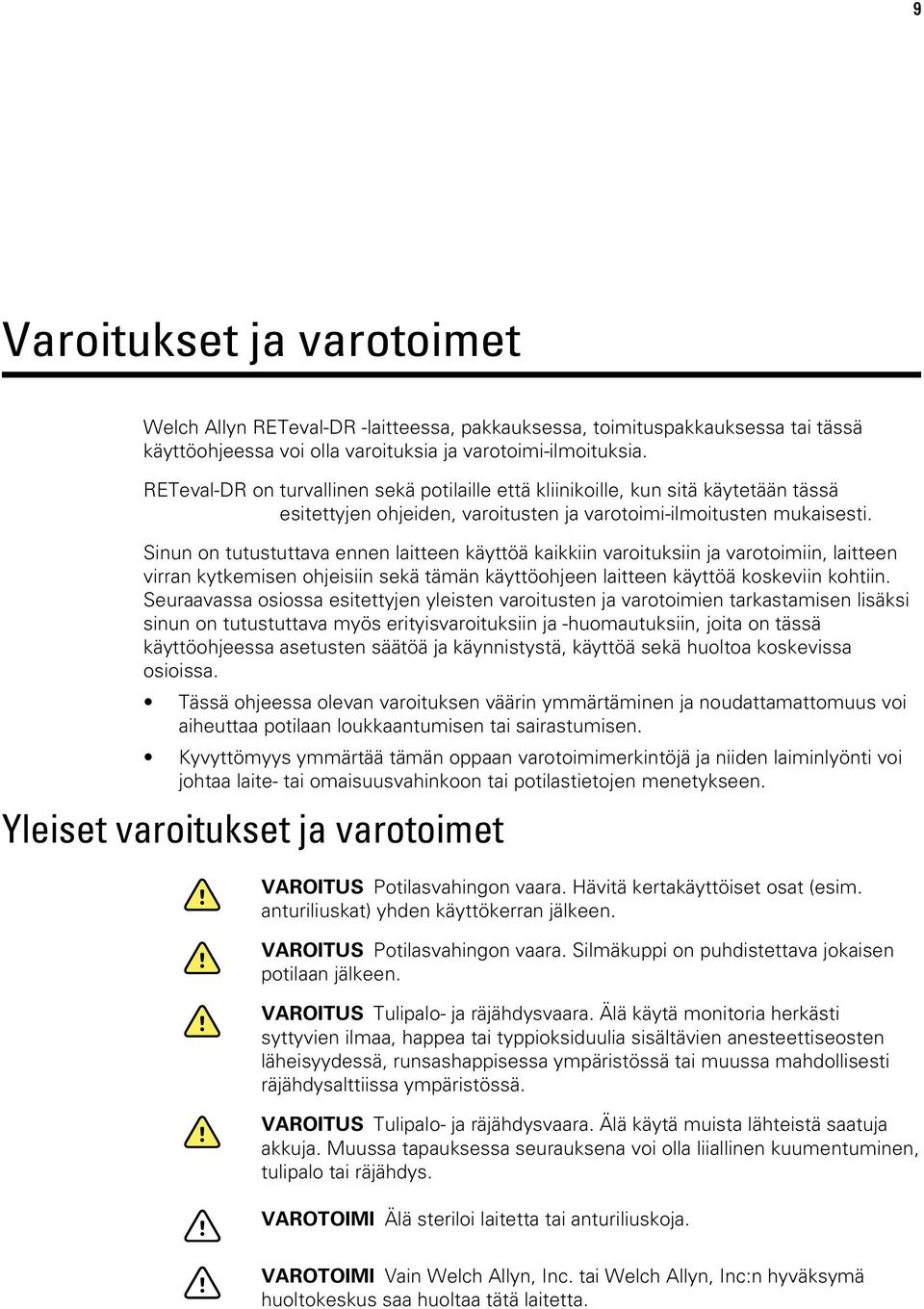 Sinun on tutustuttava ennen laitteen käyttöä kaikkiin varoituksiin ja varotoimiin, laitteen virran kytkemisen ohjeisiin sekä tämän käyttöohjeen laitteen käyttöä koskeviin kohtiin.