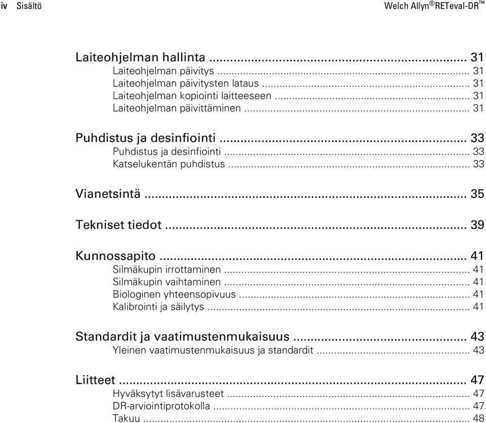 .. 35 Tekniset tiedot... 39 Kunnossapito... 41 Silmäkupin irrottaminen... 41 Silmäkupin vaihtaminen... 41 Biologinen yhteensopivuus... 41 Kalibrointi ja säilytys.