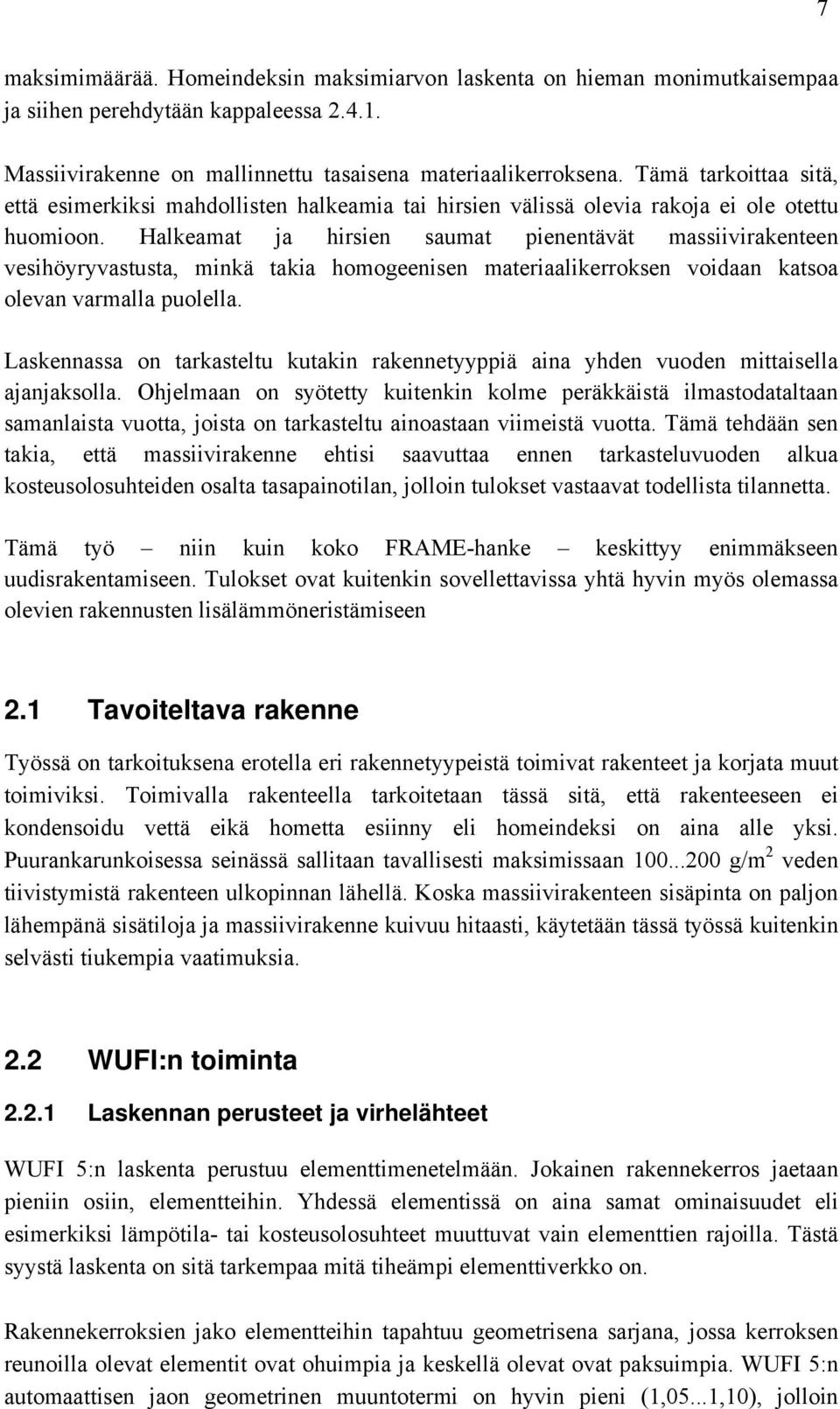 Halkeamat ja hirsien saumat pienentävät massiivirakenteen vesihöyryvastusta, minkä takia homogeenisen materiaalikerroksen voidaan katsoa olevan varmalla puolella.