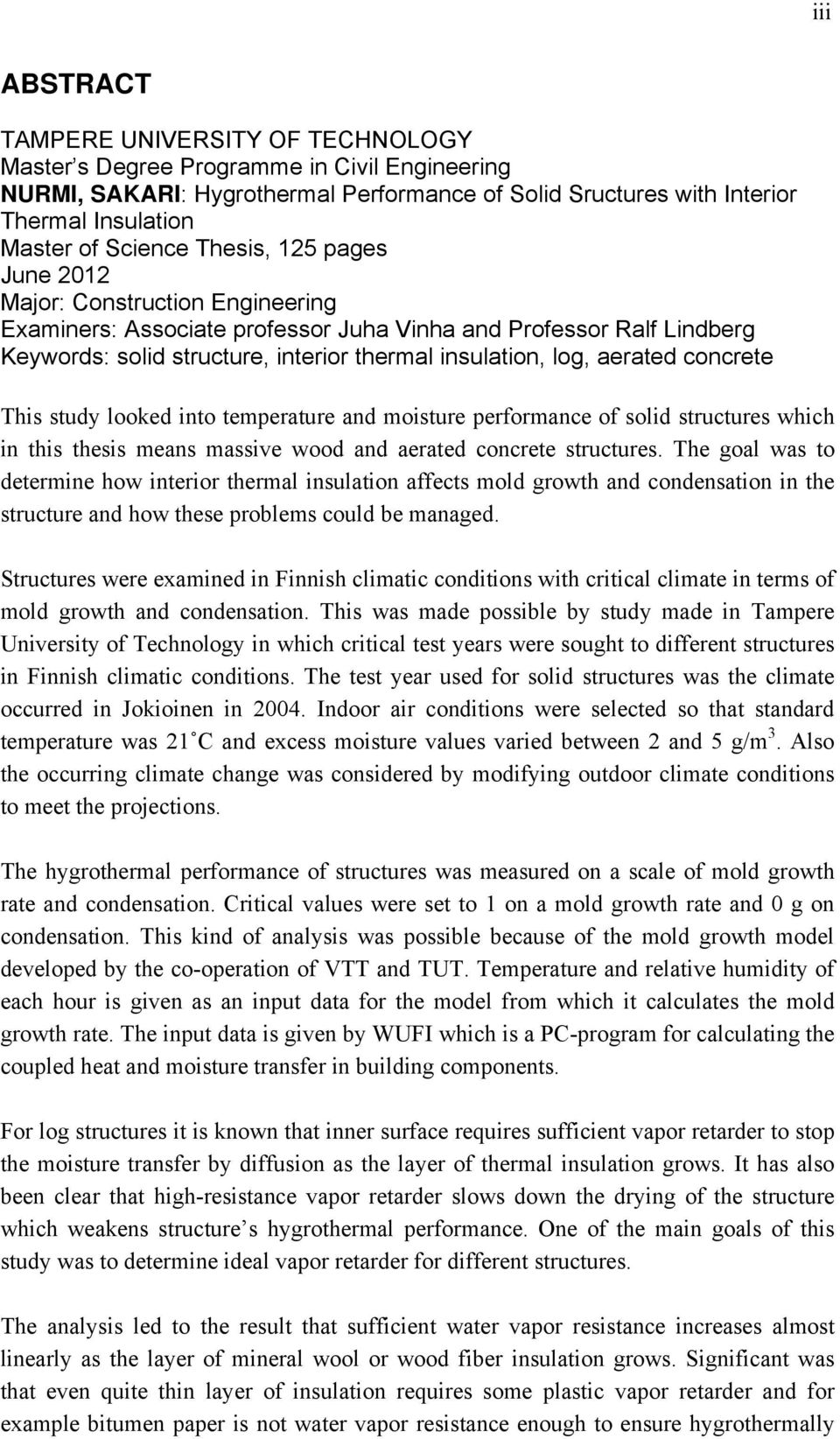 concrete This study looked into temperature and moisture performance of solid structures which in this thesis means massive wood and aerated concrete structures.