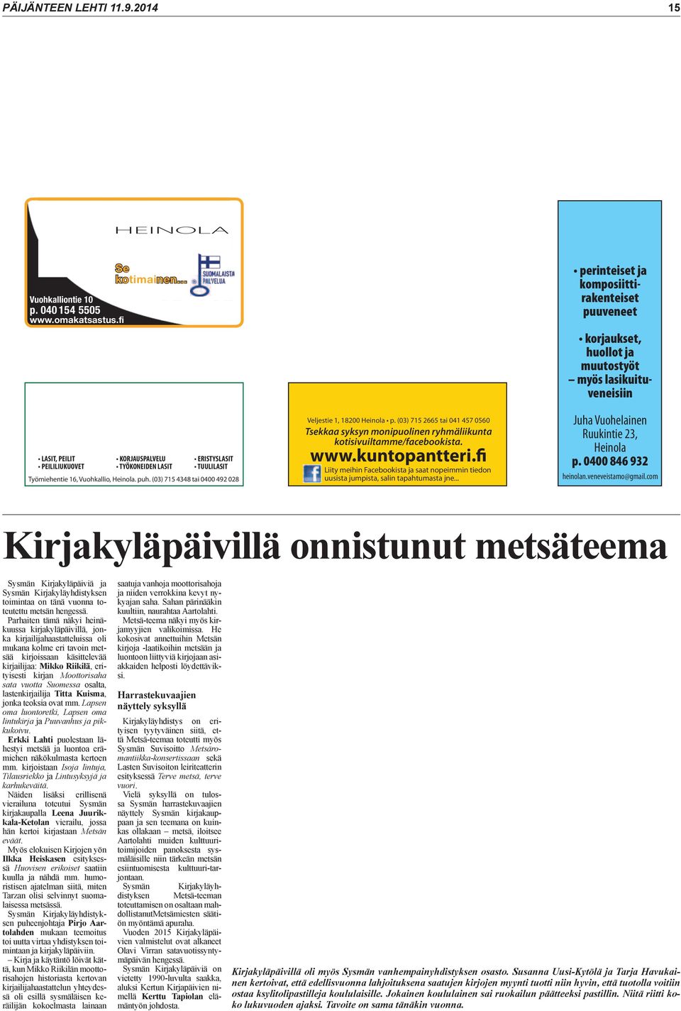 fi LASIT, PEILIT KORJAUSPALVELU ERISTYSLASIT PEILILIUKUOVET TYÖKONEIDEN LASIT TUULILASIT Työmiehentie 16, Vuohkallio, Heinola. puh. (03) 715 4348 tai 0400 492 028 Veljestie 1, 18200 Heinola p.