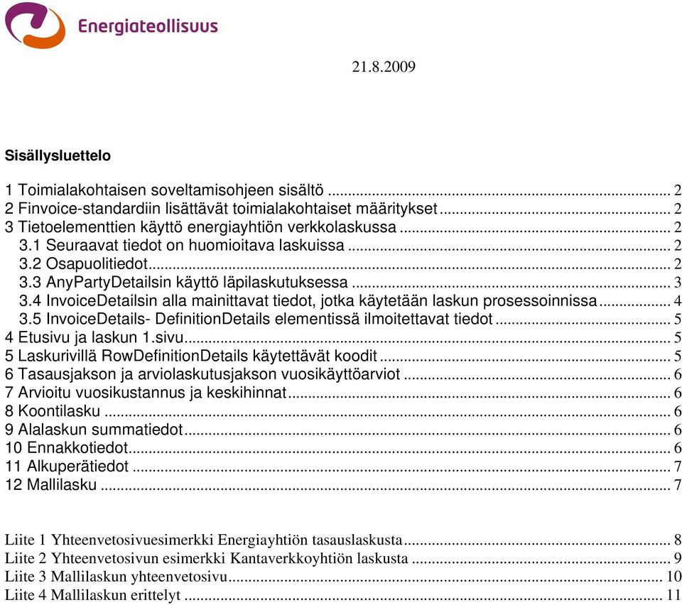 5 InvoiceDetails- DefinitionDetails elementissä ilmoitettavat tiedot... 5 4 Etusivu ja laskun 1.sivu... 5 5 Laskurivillä RowDefinitionDetails käytettävät koodit.