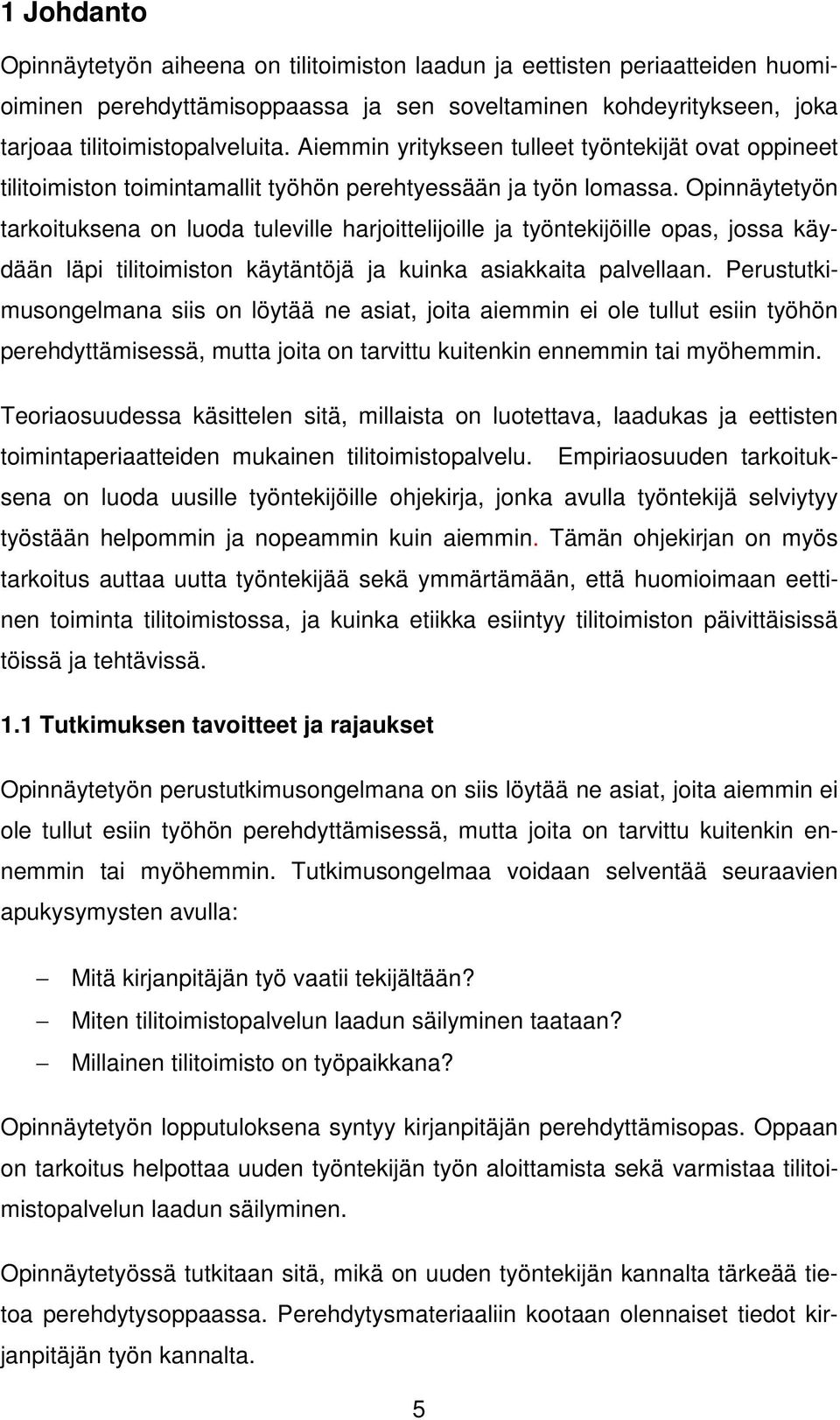 Opinnäytetyön tarkoituksena on luoda tuleville harjoittelijoille ja työntekijöille opas, jossa käydään läpi tilitoimiston käytäntöjä ja kuinka asiakkaita palvellaan.