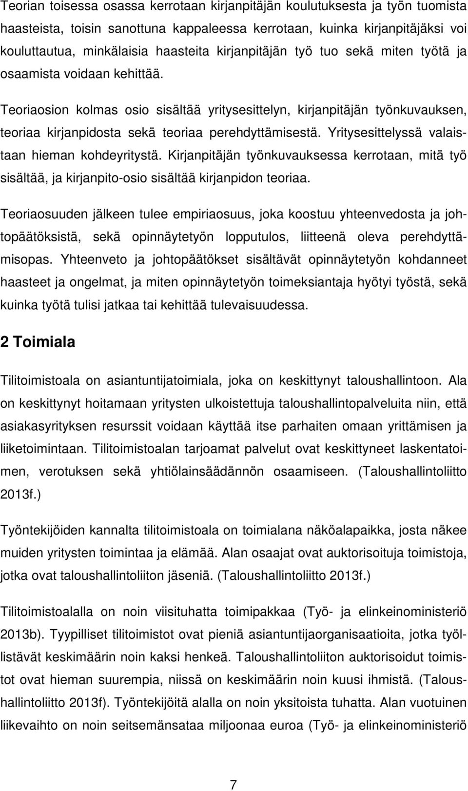 Teoriaosion kolmas osio sisältää yritysesittelyn, kirjanpitäjän työnkuvauksen, teoriaa kirjanpidosta sekä teoriaa perehdyttämisestä. Yritysesittelyssä valaistaan hieman kohdeyritystä.